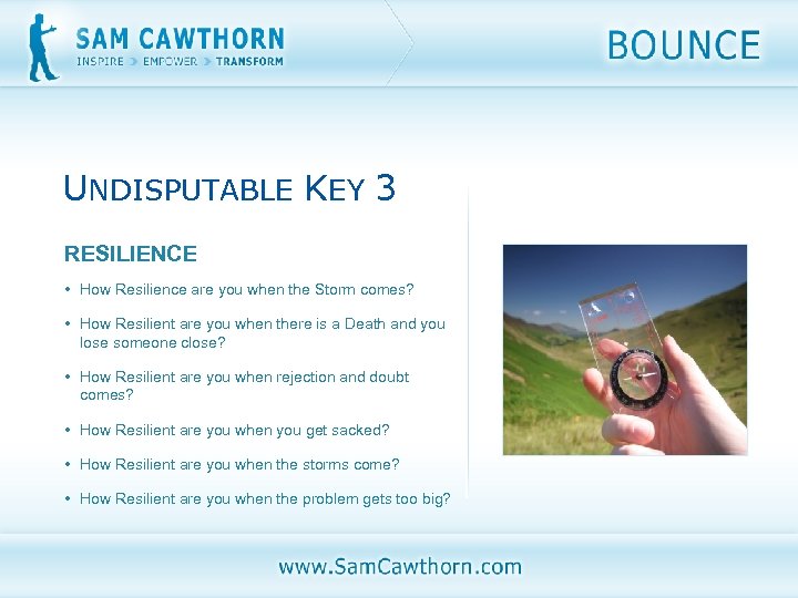 UNDISPUTABLE KEY 3 RESILIENCE • How Resilience are you when the Storm comes? •