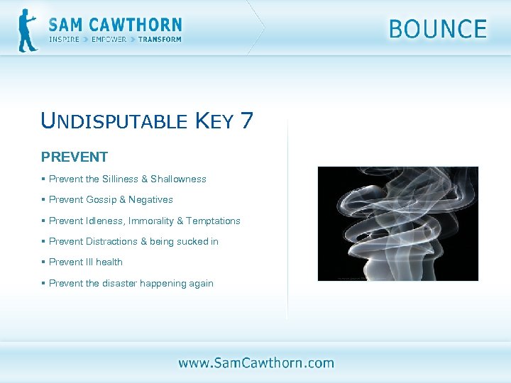 UNDISPUTABLE KEY 7 PREVENT § Prevent the Silliness & Shallowness § Prevent Gossip &