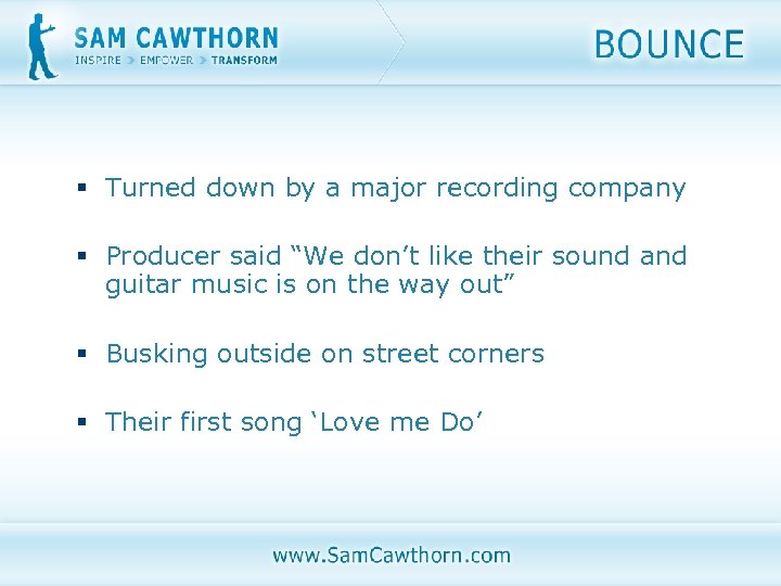 § Turned down by a major recording company § Producer said “We don’t like