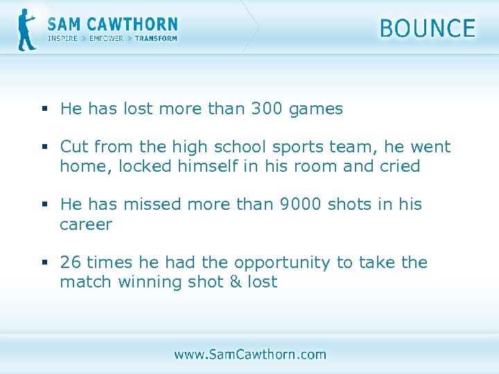 § He has lost more than 300 games § Cut from the high school