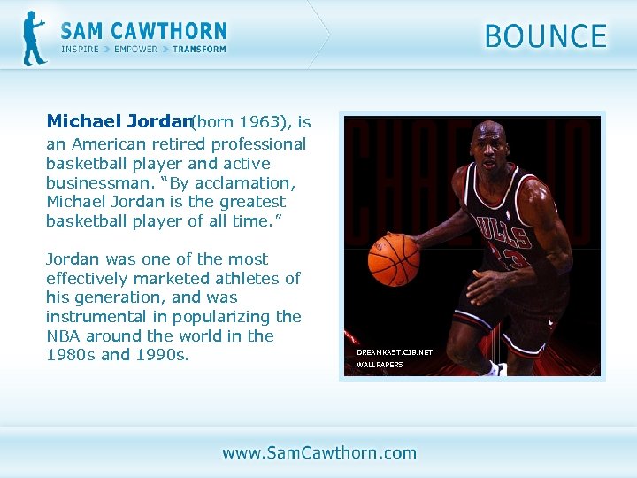 Michael Jordan (born 1963), is an American retired professional basketball player and active businessman.