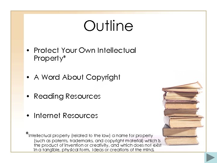 Outline • Protect Your Own Intellectual Property* • A Word About Copyright • Reading