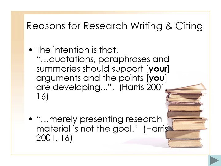 Reasons for Research Writing & Citing • The intention is that, “…quotations, paraphrases and