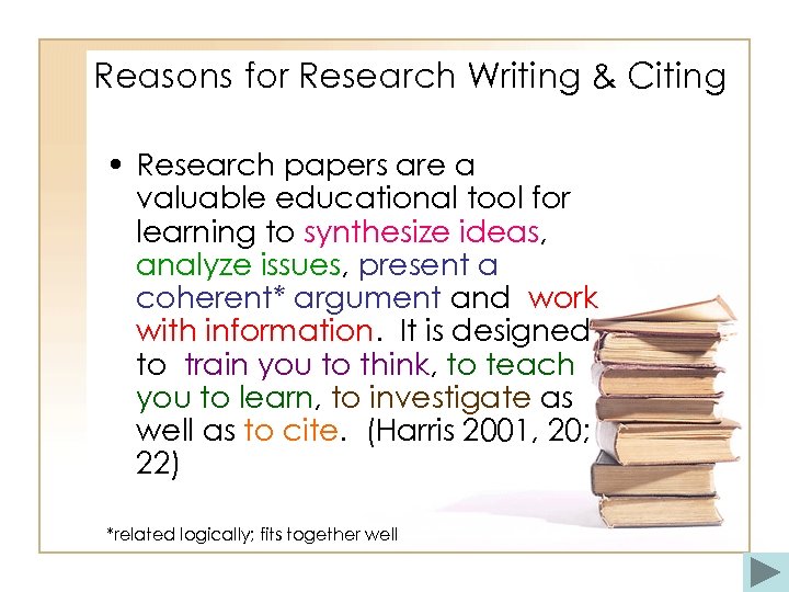 Reasons for Research Writing & Citing • Research papers are a valuable educational tool