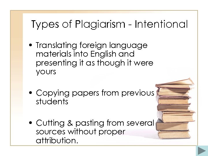 Types of Plagiarism - Intentional • Translating foreign language materials into English and presenting