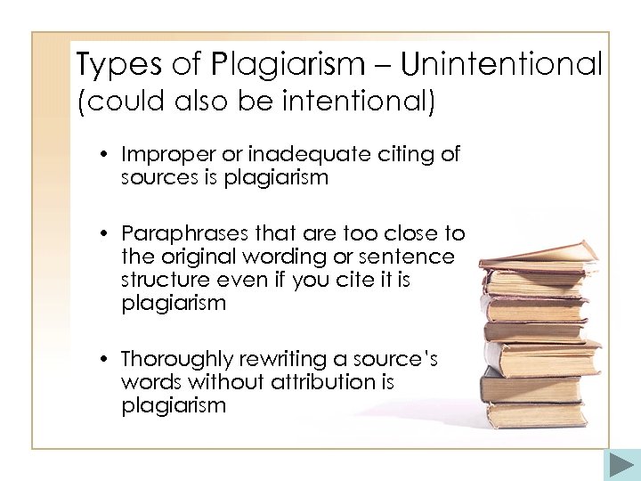 Types of Plagiarism – Unintentional (could also be intentional) • Improper or inadequate citing