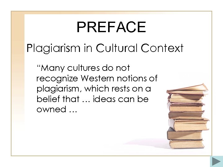 PREFACE Plagiarism in Cultural Context “Many cultures do not recognize Western notions of plagiarism,