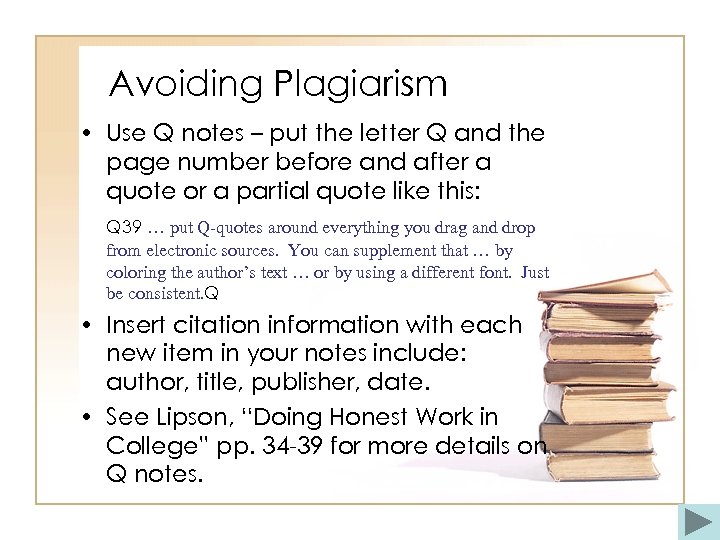 Avoiding Plagiarism • Use Q notes – put the letter Q and the page