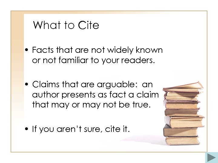 What to Cite • Facts that are not widely known or not familiar to