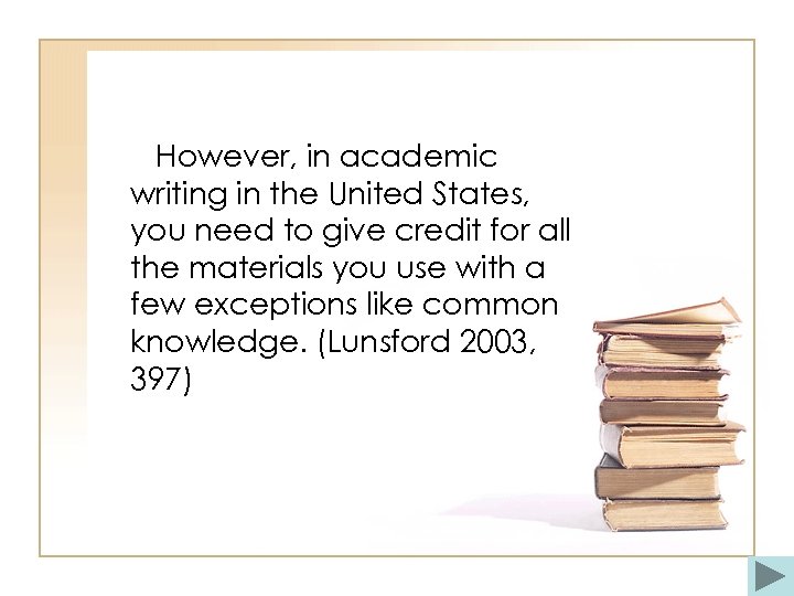 However, in academic writing in the United States, you need to give credit for