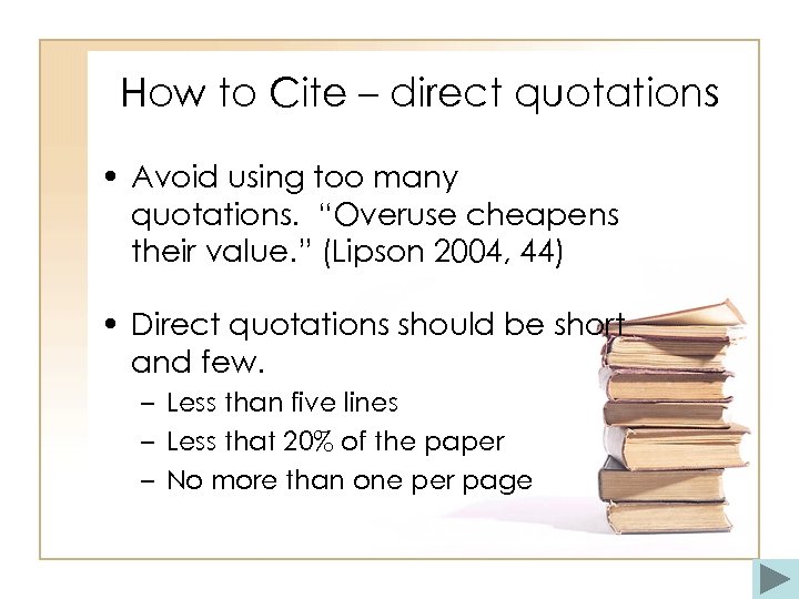 How to Cite – direct quotations • Avoid using too many quotations. “Overuse cheapens