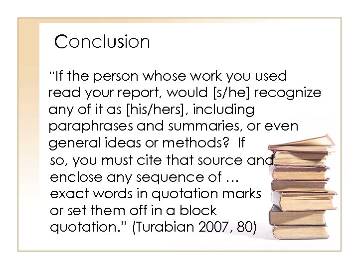 Conclusion “If the person whose work you used read your report, would [s/he] recognize