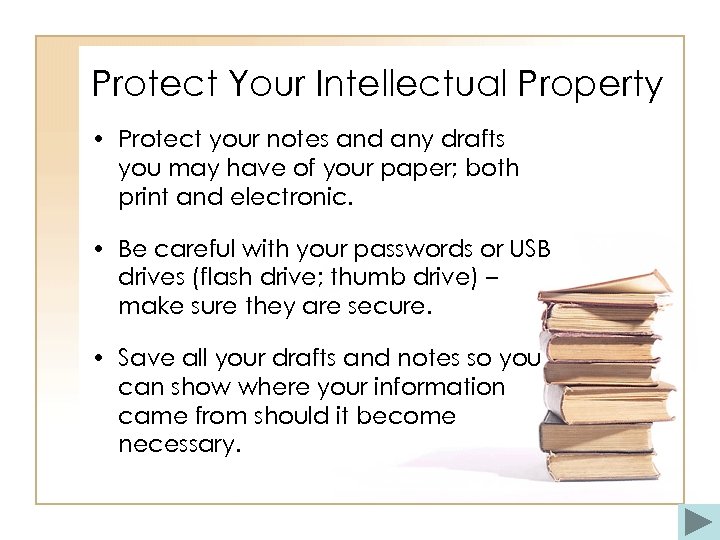 Protect Your Intellectual Property • Protect your notes and any drafts you may have