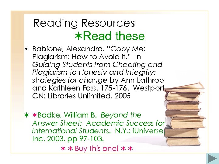 Reading Resources ✶Read these • Babione, Alexandra. “Copy Me: Plagiarism: How to Avoid it.