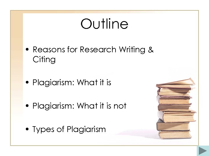 Outline • Reasons for Research Writing & Citing • Plagiarism: What it is not