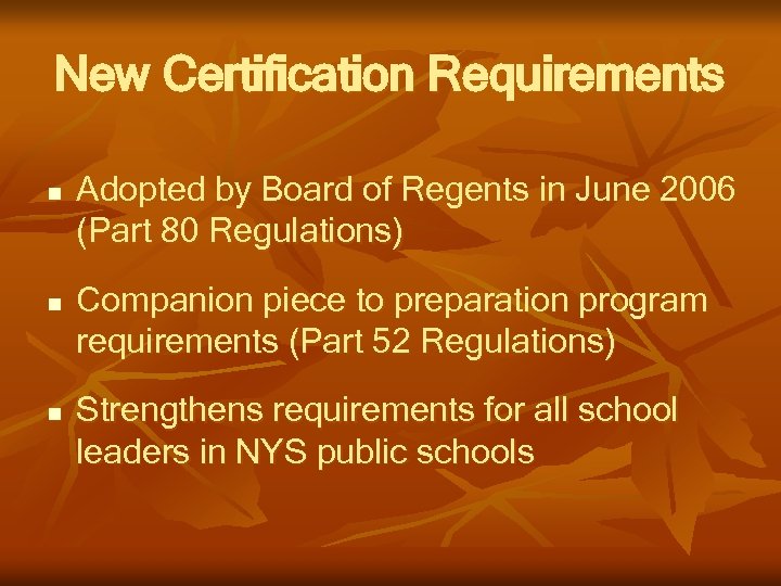 New Certification Requirements n n n Adopted by Board of Regents in June 2006