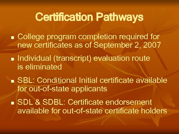 Certification Pathways n n College program completion required for new certificates as of September