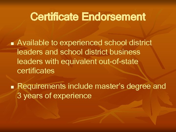 Certificate Endorsement n n Available to experienced school district leaders and school district business