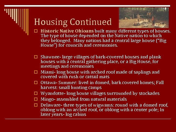 Housing Continued o Historic Native Ohioans built many different types of houses. The type