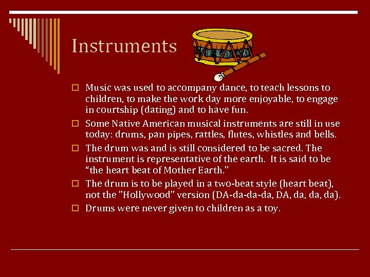 Instruments o Music was used to accompany dance, to teach lessons to o o