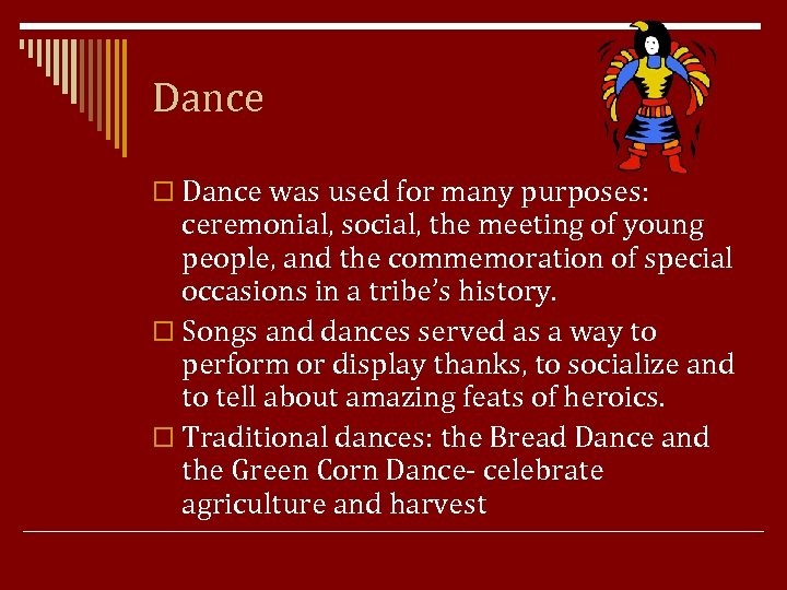 Dance o Dance was used for many purposes: ceremonial, social, the meeting of young