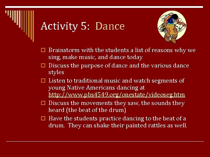 Activity 5: Dance o Brainstorm with the students a list of reasons why we