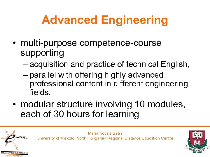 Advanced Engineering • multi-purpose competence-course supporting – acquisition and practice of technical English, –