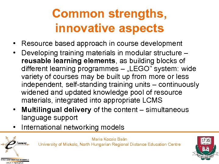 Common strengths, innovative aspects • Resource based approach in course development • Developing training