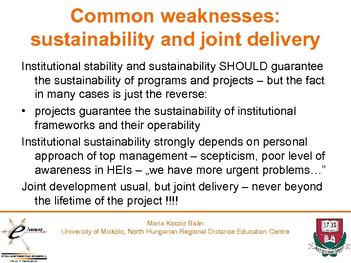 Common weaknesses: sustainability and joint delivery Institutional stability and sustainability SHOULD guarantee the sustainability