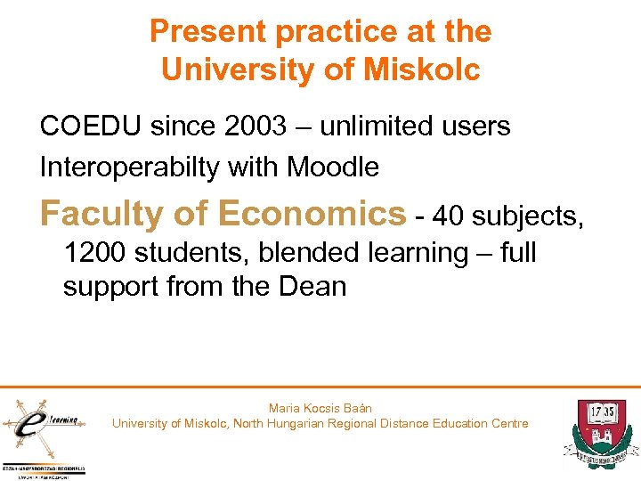 Present practice at the University of Miskolc COEDU since 2003 – unlimited users Interoperabilty