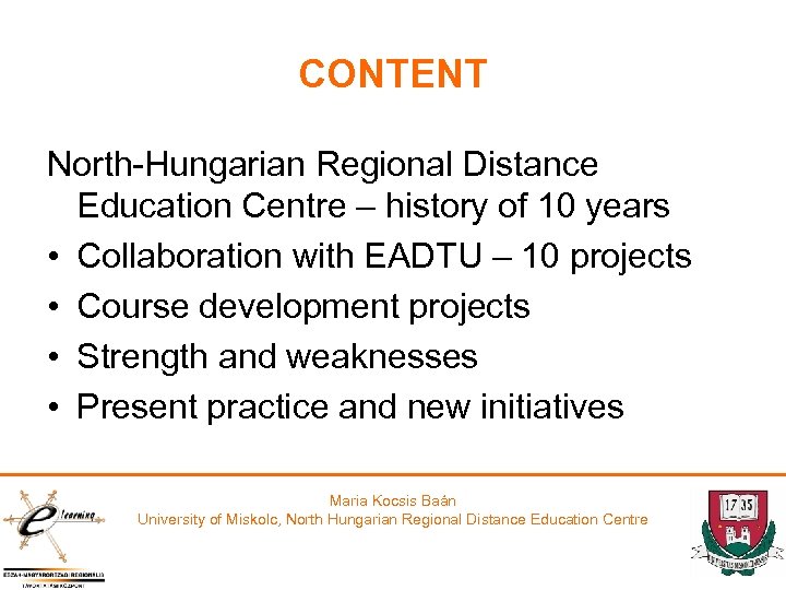 CONTENT North-Hungarian Regional Distance Education Centre – history of 10 years • Collaboration with