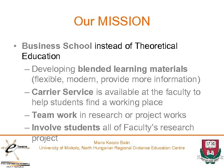 Our MISSION • Business School instead of Theoretical Education – Developing blended learning materials