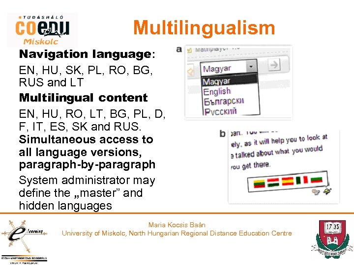Multilingualism Navigation language: EN, HU, SK, PL, RO, BG, RUS and LT Multilingual content
