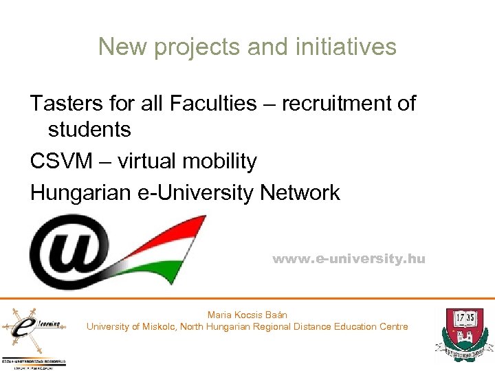 New projects and initiatives Tasters for all Faculties – recruitment of students CSVM –