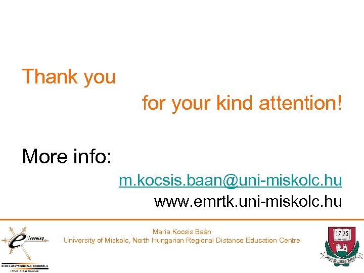 Thank you for your kind attention! More info: m. kocsis. baan@uni-miskolc. hu www. emrtk.