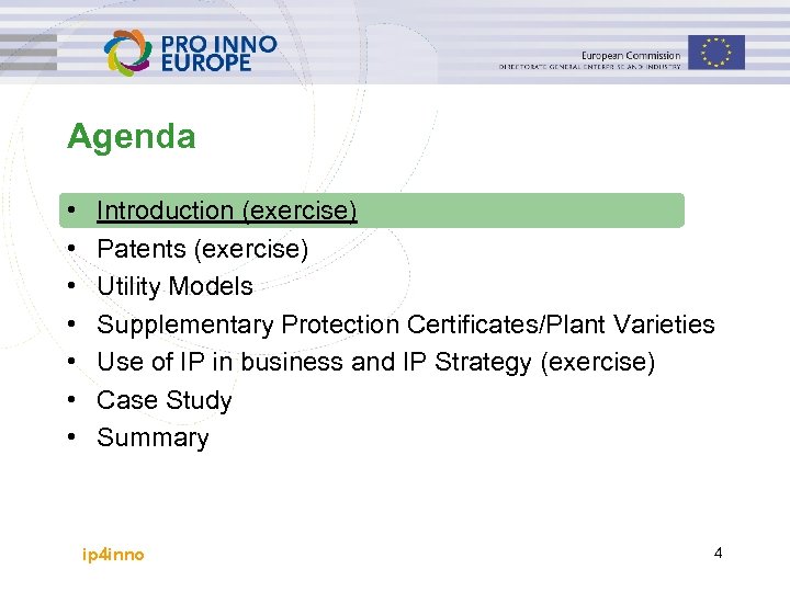 Agenda • • Introduction (exercise) Patents (exercise) Utility Models Supplementary Protection Certificates/Plant Varieties Use