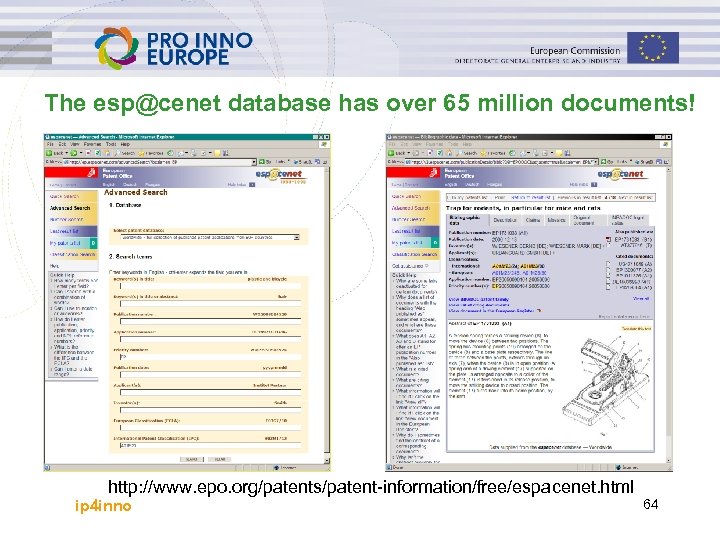 The esp@cenet database has over 65 million documents! http: //www. epo. org/patents/patent-information/free/espacenet. html ip