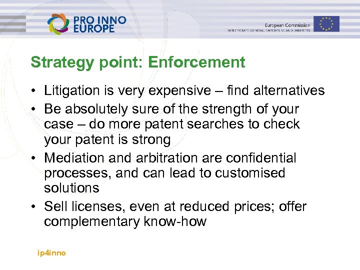 Strategy point: Enforcement • Litigation is very expensive – find alternatives • Be absolutely