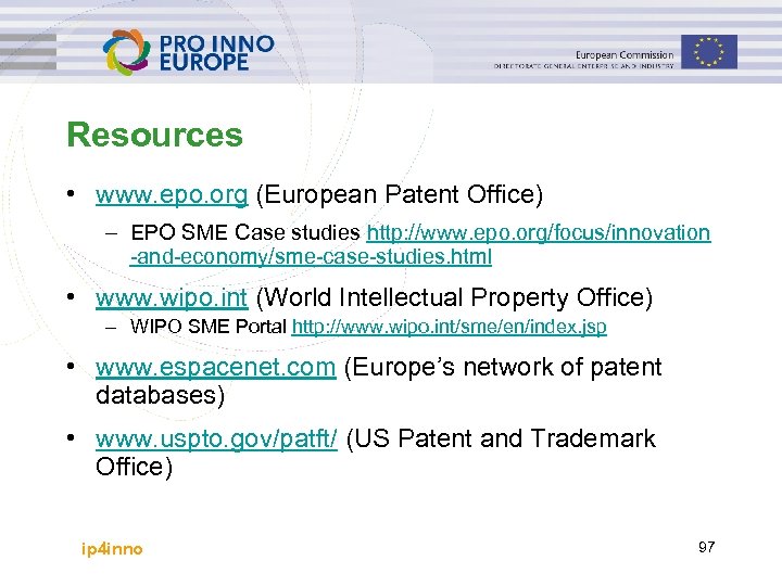 Resources • www. epo. org (European Patent Office) – EPO SME Case studies http: