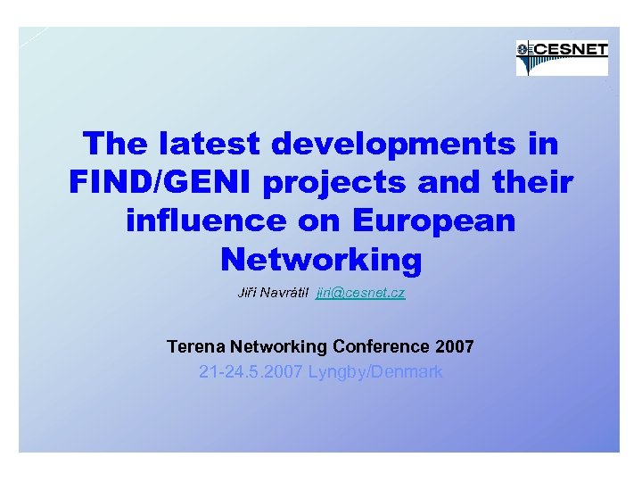 The latest developments in FIND/GENI projects and their influence on European Networking Jiří Navrátil