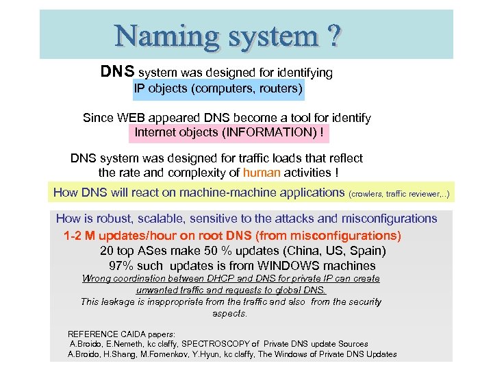 DNS system was designed for identifying IP objects (computers, routers) Since WEB appeared DNS