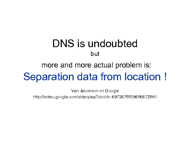 DNS is undoubted but more and more actual problem is: Separation data from location