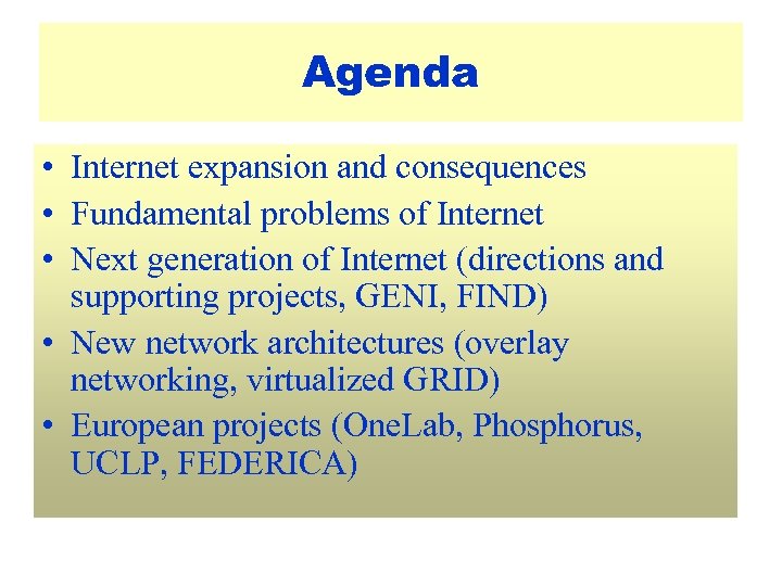 Agenda • Internet expansion and consequences • Fundamental problems of Internet • Next generation