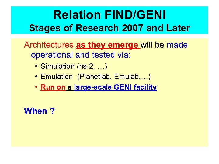 Relation FIND/GENI Stages of Research 2007 and Later Architectures as they emerge will be