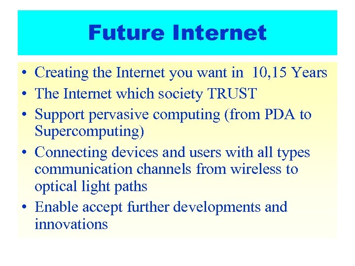 Future Internet • Creating the Internet you want in 10, 15 Years • The