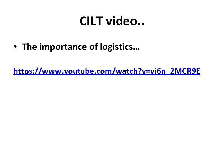 CILT video. . • The importance of logistics… https: //www. youtube. com/watch? v=vj 6