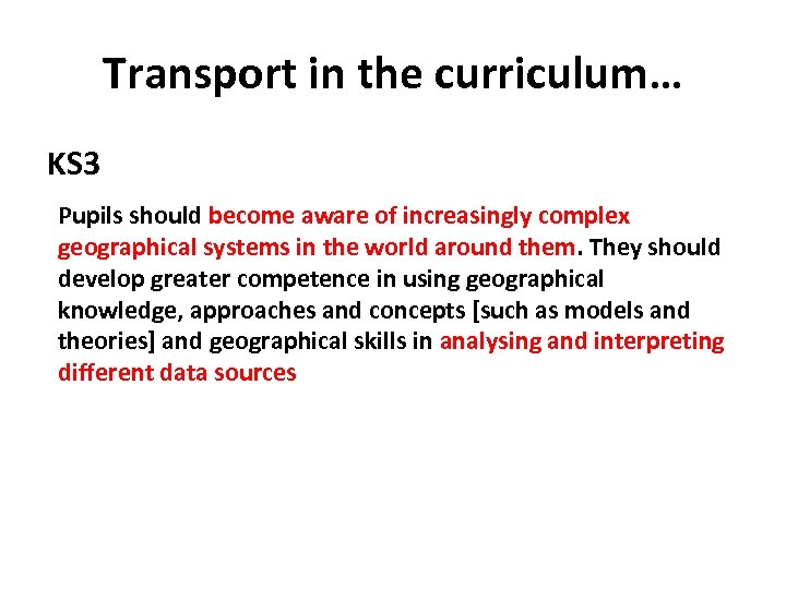 Transport in the curriculum… KS 3 Pupils should become aware of increasingly complex geographical