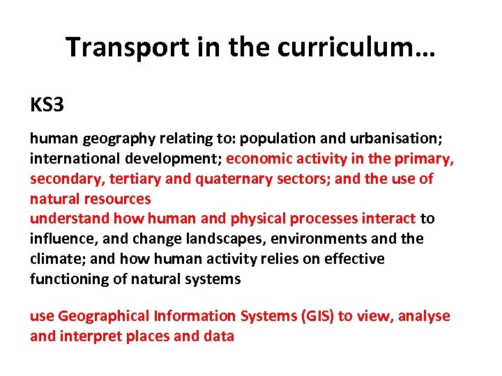 Transport in the curriculum… KS 3 human geography relating to: population and urbanisation; international