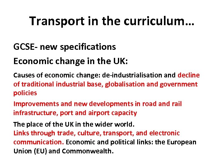 Transport in the curriculum… GCSE- new specifications Economic change in the UK: Causes of
