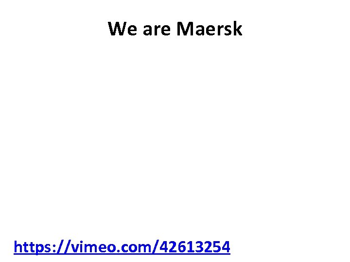 We are Maersk https: //vimeo. com/42613254 